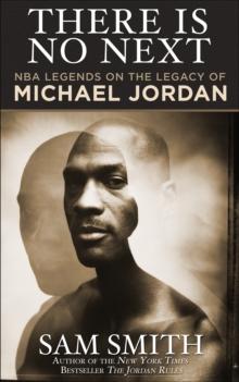 There Is No Next : NBA Legends on the Legacy of Michael Jordan