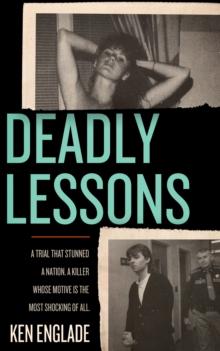 Deadly Lessons : A Trial That Stunned a Nation. A Killer Whose Motive is the Most Shocking of All.