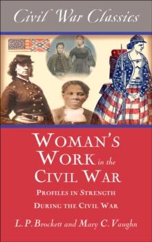 Women's Work in the Civil War : Profiles in Strength During the Civil War