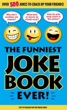 The Funniest Joke Book Ever! : Over 500 Jokes to Crack Up Your Friends!