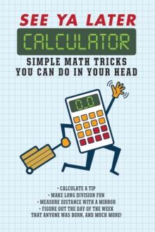 See Ya Later Calculator : Simple Math Tricks You Can Do in Your Head