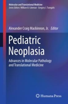 Pediatric Neoplasia : Advances in Molecular Pathology and Translational Medicine