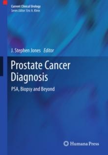 Prostate Cancer Diagnosis : PSA, Biopsy and Beyond