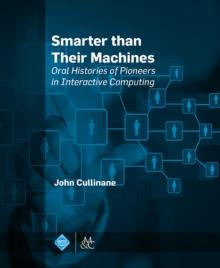 Smarter Than Their Machines : Oral Histories of Pioneers in Interactive Computing