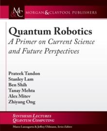 Quantum Robotics : A Primer on Current Science and Future Perspectives