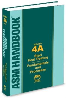 ASM Handbook, Volume 4A : Steel Heat Treating Fundamentals and Processes