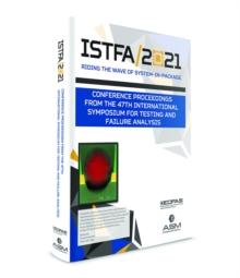 ISTFA 2021 : Conference Proceedings from the 47th International Symposium for Testing and Failure Analysis