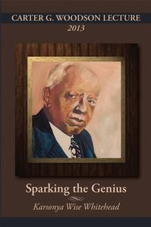 CARTER G. WOODSON LECTURE 2013: Sparking the Genius