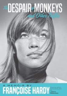 The Despair Of Monkeys And Other Trifles : A Memoir by Francoise Hardy