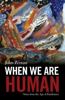 When We Are Human : Notes from the Age of Pandemics