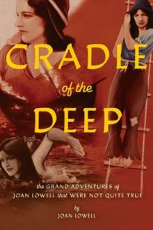 Cradle Of The Deep : The Grand Adventures of Joan Lowell that were Not Quite True