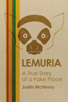 Lemuria : The True Story of a Fake Place