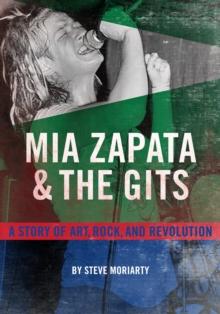 Mia Zapata and The Gits : A True Story of Art, Rock and Revolution