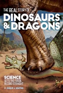 The Real Story of Dinosaurs and Dragons : Science Sets the Fossil Record Straight