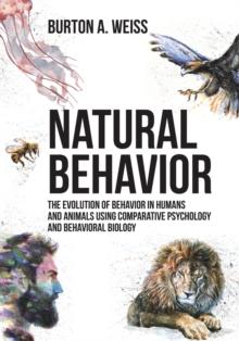 Natural Behavior : The Evolution of Behavior in Humans and Animals Using Comparative Psychology and Behavioral Biology