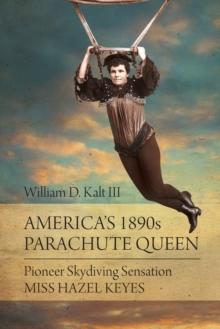 America's 1890s Parachute Queen : Pioneer Skydiving Sensation Miss Hazel Keyes