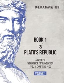 Book 1 of Plato's Republic : A Word by Word Guide to Translation (Vol. 1: Chapters 1-12)