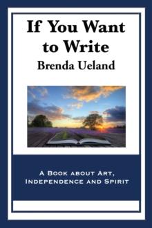 If You Want to Write : A Book about Art, Independence and Spirit