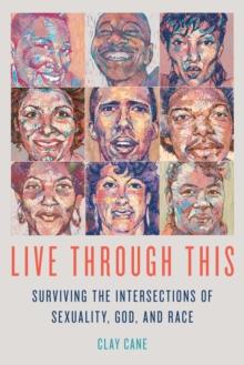 Live Through This : Surviving the Intersections of Sexuality, God, and Race