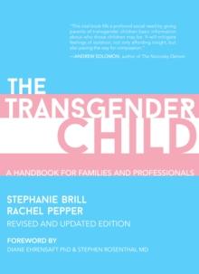 The Transgender Child : A Handbook for Parents and Professionals Supporting Transgender and Nonbinary Children