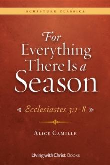 For Everything There Is a Season: Ecclesiastes 3 : 1-8