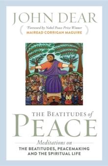 The Beatitudes of Peace : Meditations on the Beatitudes, Peacemaking & the Spiritual Life