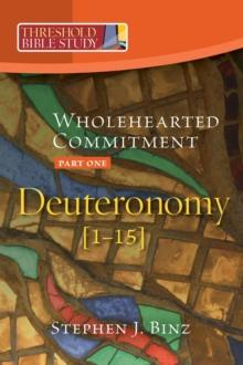 Threshold Bible Study: Whole Hearted Commitment : Deuteronomy Part 1