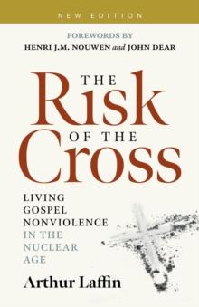 The Risk of the Cross : Living Gospel Nonviolence in the Nuclear Age