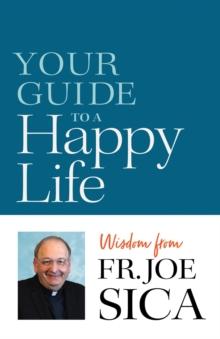 Your Guide to a Happy Life : Wisdom from Fr. Joe Sica