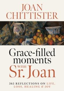 Grace-Filled Moments with Sr. Joan : 365 Reflections on Life, Loss, Healing and Joy