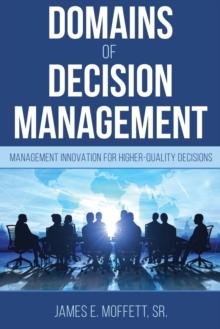 Domains of Decision Management : Management Innovation for Higher-Quality Decisions