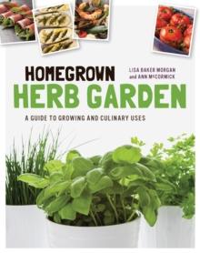 Homegrown Herb Garden : A Guide to Growing and Culinary Uses