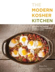 The Modern Kosher Kitchen : More than 125 Inspired Recipes for a New Generation of Kosher Cooks