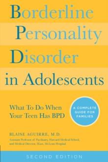 Borderline Personality Disorder in Adolescents : A Complete Guide to Understanding and Coping When Your Adolescent has BPD