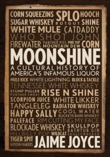 Moonshine : A Cultural History of America's Infamous Liquor