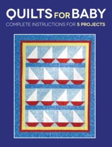 Quilts for Baby : Complete Instructions for 5 Projects