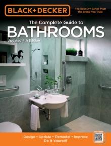 Black & Decker The Complete Guide to Bathrooms, Updated 4th Edition : Design * Update * Remodel * Improve * Do It Yourself