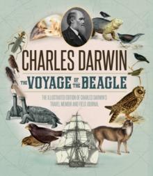 The Voyage of the Beagle : The Illustrated Edition of Charles Darwin's Travel Memoir and Field Journal