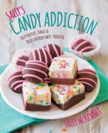 Sally's Candy Addiction : Tasty Truffles, Fudges & Treats for Your Sweet-Tooth Fix