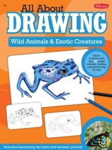 All About Drawing Wild Animals & Exotic Creatures : Learn to draw 40 jungle animals, reptiles, and insects step by step