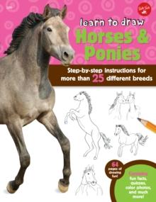 Learn to Draw Horses & Ponies : Step-by-step instructions for more than 25 different breeds - 64 pages of drawing fun! Contains fun facts, quizzes, color photos, and much more!