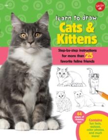 Learn to Draw Cats & Kittens : Step-by-step instructions for more than 25 favorite feline friends