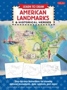 Learn to Draw American Landmarks & Historical Heroes : Step-by-step instructions for drawing national monuments, state symbols, and more!