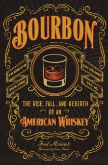 Bourbon : The Rise, Fall, and Rebirth of an American Whiskey