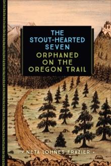 The Stout-Hearted Seven : Orphaned on the Oregon Trail