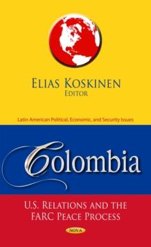 Colombia : U.S. Relations and the FARC Peace Process