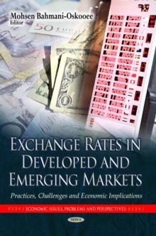 Exchange Rates in Developed and Emerging Markets : Practices, Challenges and Economic Implications