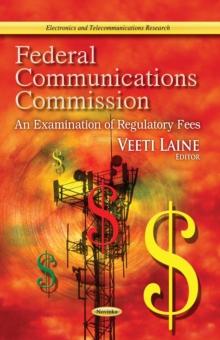 Federal Communications Commission : An Examination of Regulatory Fees