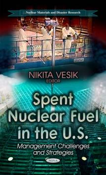 Spent Nuclear Fuel in the U.S. : Management Challenges and Strategies