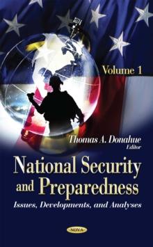 National Security and Preparedness : Issues, Developments, and Analyses. Volume 1